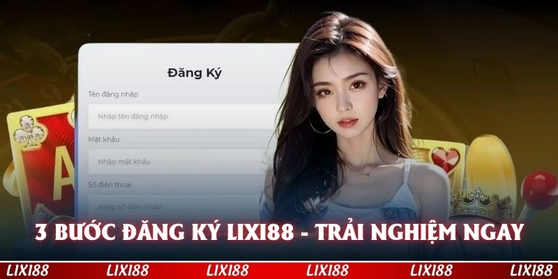ĐĂNG KÝ LIXI88 VỚI CÁC BƯỚC ĐƠN GIẢN