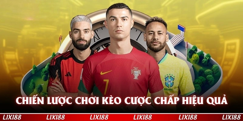Chiến lược chơi kèo cược chấp hiệu quả