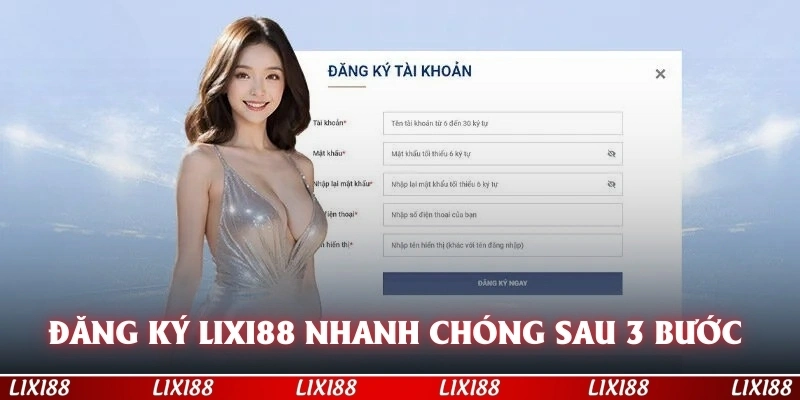 Đăng ký LIXI88 nhanh chóng có tài khoản chỉ sau 3 bước