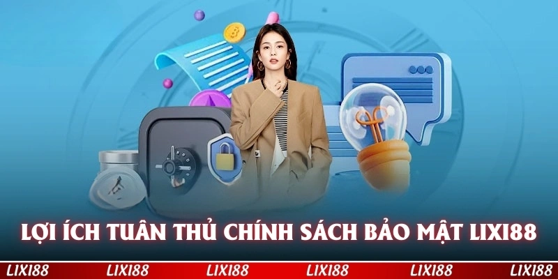 Lợi ích khi tuân thủ chính sách bảo mật LIXI88 của nền tảng