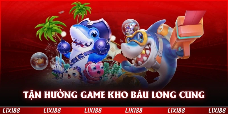 Tận hưởng game kho báu long cung kịch tính tại hệ thống